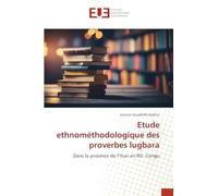 Etude ethnométhodologique des proverbes lugbara: Dans la province de l'Ituri en RD. Congo