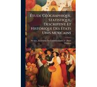 Étude GÃ(c)ographique, Statistique, Descriptive Et Historique Des États Unis Mexicains