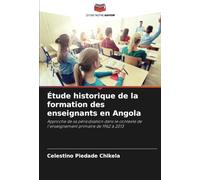Étude historique de la formation des enseignants en Angola: Approche de sa périodisation dans le contexte de l'enseignement primaire de 1962 à 2013