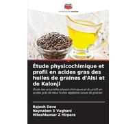 Étude physicochimique et profil en acides gras des huiles de graines d'Alsi et de Kalonji: Étude des propriétés physicochimiques et du profil en acides gras de deux huiles végétales issues de graines