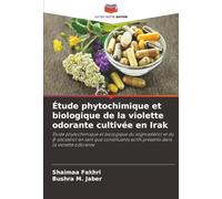 Étude phytochimique et biologique de la violette odorante cultivée en Irak: Étude phytochimique et biologique du stigmastérol et du ¿-sitostérol en ... actifs présents dans la violette odorante