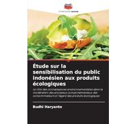 Étude sur la sensibilisation du public indonésien aux produits écologiques: Le rôle des connaissances environnementales dans la modération des ... à l'égard des produits écologiques