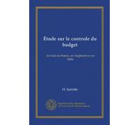 Étude sur le controle du budget (Vol-1): de l'état en France, en Angleterre et en Italie