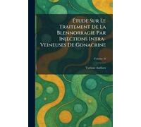 Étude Sur Le Traitement de la Blennorragie Par Injections Intra-Veineuses de Gonacrine