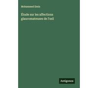Étude sur les affections glaucomateuses de l'oeil