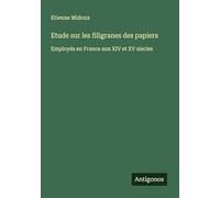 Etude sur les filigranes des papiers: Employés en France aux XIV et XV siecles