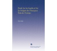 Étude Sur les Impôts et Sur les Budgets des Principaux États de l'Europe,