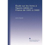 Étude sur les livres à figures édités en France de 1601 à 1660