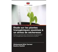 Étude sur les plantes transgéniques soumises à un stress de sécheresse: Étude comparative entre des plantes transgéniques et non transgéniques (avec protocoles complets)