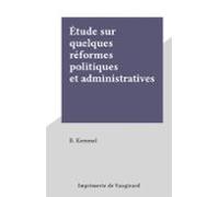 Étude Sur Quelques Réformes Politiques Et Administratives (ebook)