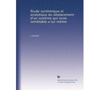 Étude synthétique et analytique du déplacement d'un système qui reste semblable a lui-même