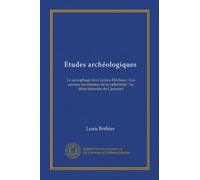 Études archéologiques: Le sarcophage des Carmes-Déchaux ; Les anciens inventaires de la cathédrale : Le Bible historiée de Clermont