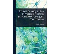 Etudes Cliniques Sur L'hystÃ(c)rie, Nature, LÃ(c)sions Anatomiques, Traitement
