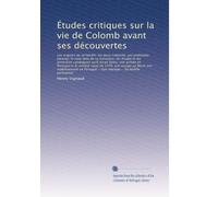 Études critiques sur la vie de Colomb avant ses découvertes: Les origines de sa famille; les deux Colombo, s...