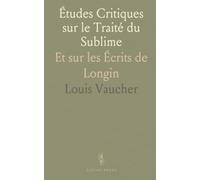 Études Critiques sur le Traité du Sublime: Et sur les Écrits de Longin