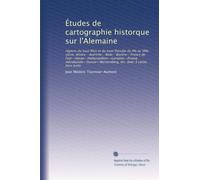 Études de cartographie historque sur l'Alemaine: régions du haut Rhin et du haut Danube du IIIe au VIIIe siècle, ... etc. Avec 3 cartes hors texte