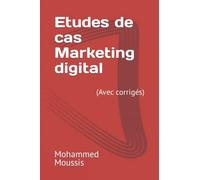 Etudes de cas Marketing digital: (Avec corrigés)