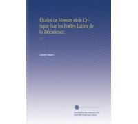 Études de Moeurs et de Critique Sur les Poëtes Latins de la Décadence.: V.1