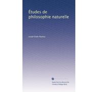 Études de philosophie naturelle: Volume 1