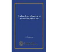 Etudes de psychologie et de morale féminines