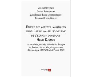 Études des aspects langagiers dans Sarah, ma belle-cousine de l'écrivain congolais Henri Djombo: Actes de la journée d’étude du Groupe de Recherche en Morphosyntaxe et Sémantique du 27 mai 2025