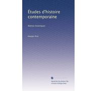 Études d'histoire contemporaine: Notices historiques: Volume 1