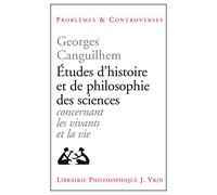 Etudes D'Histoire Et De Philosophie Des Sciences. 7eme Edition: Concernant Les Vivants Et La Vie (Problemes Et Controverses)