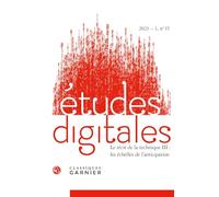 Etudes digitales 2023 - 1, n 15 - le récit de la technique iii : les échelles d: LE RÉCIT DE LA TECHNIQUE III : LES ÉCHELLES DE L'ANTICIPATION