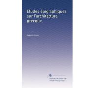 Études épigraphiques sur l'architecture grecque