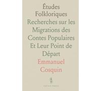 Études Folkloriques: Recherches sur les Migrations des Contes Populaires Et Leur Point de Départ