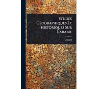 Etudes GÃ(c)ographiques Et Historiques Sur L'arabie