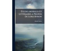 Études Morales Et LittÃ(c)raires a Propos De Lord Byron