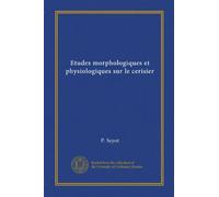 Etudes morphologiques et physiologiques sur le cerisier