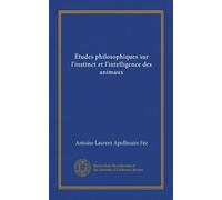 Études philosophiques sur l'instinct et l'intelligence des animaux (Vol-1)