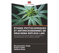 ÉTUDES PHYTOCHIMIQUES ET ANTIMICROBIENNES DE DRACAENA REFLEXA LAM.: UNE NOUVELLE RECHERCHE DANS LE DOMAINE DE LA MICROBIOLOGIE ET DE LA PHARMACOGNOSIE