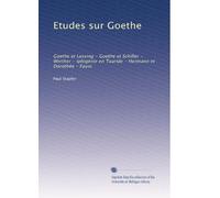 Etudes sur Goethe: Goethe et Lessing - Goethe et Schiller - Werther - Iphigénie en Tauride - Hermann et Dorothée - Faust: Volume 2