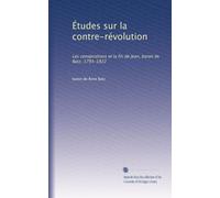 Études sur la contre-révolution: Les conspirations et la fin de Jean, baron de Batz, 1793-1822