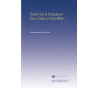 Études Sur la Dialectique Dans Platon et Dans Hégel,