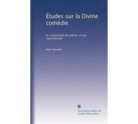 Études sur la Divine comédie: la composition dy poème, et son rayonnement