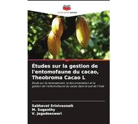 Études sur la gestion de l'entomofaune du cacao, Theobroma Cacao L: Étude sur le recensement, la documentation et la gestion de l'entomofaune du cacao dans le sud de l'Inde