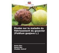 Études sur la maladie du flétrissement du goyavier (Psidium guajava L.)