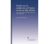 Etudes sur la médecine en France du Xe au XIIe siècles: Les médecins dans l'Ouest de la France aux XIe et XIIe siècles