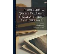 Études Sur La Queste Del Saint Graal Attribuée À Gautier Map ..