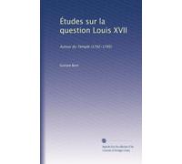 Études sur la question Louis XVII: Autour du Temple (1792-1795)