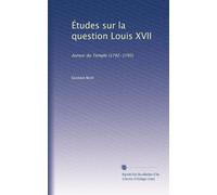 Études sur la question Louis XVII: Autour du Temple (1792-1795): Volume 3