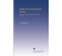 Études Sur la Richesses des Nations,: Et Réfutation des Principales Erreurs En Économie Politique.