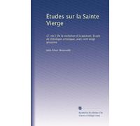 Études sur la Sainte Vierge: (2. sér.) De la visitation à la passion. Essais de théologie artistique, avec cent vingt gravures