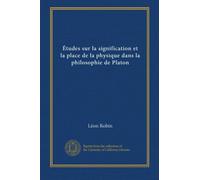 Études sur la signification et la place de la physique dans la philosophie de Platon