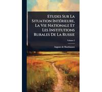 Etudes Sur La Situation IntÃ(c)rieure, La Vie Nationale Et Les Institutions Rurales De La Russie