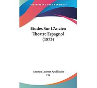 Etudes Sur L'Ancien Theatre Espagnol (1873)